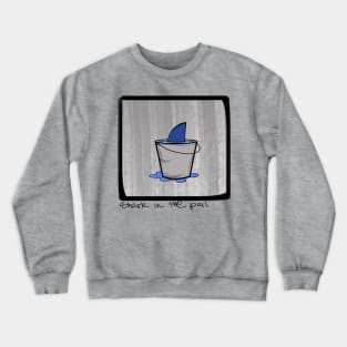 Shark in the pail Crewneck Sweatshirt